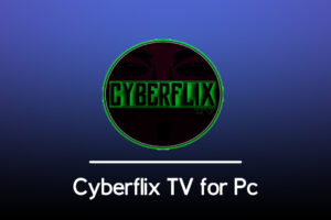 Download Cyberflix APK for PC/Mac and Android