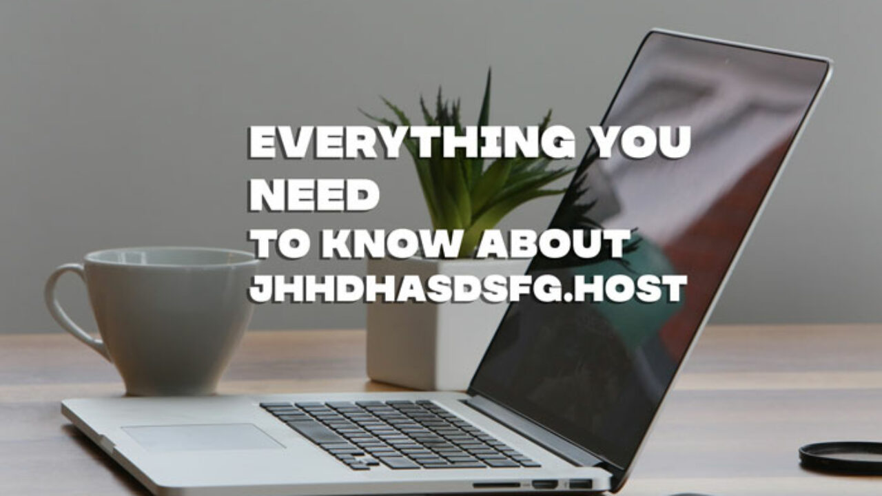 Everything You Need To Know About Jhhdhasdsfg.Host