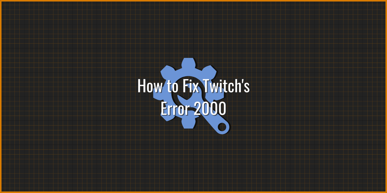 How To Fix Twitch Error 2000